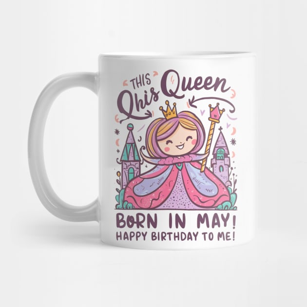 This Queen Was Born In May Happy Birthday To Me by mattiet